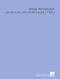 Social Psychology: An Outline and Source Book [ 1908 ]