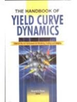The Handbook of Yield Curve Dynamics: State-Of-The-Art Techniques For Modeling, Trading And Hedging 8179291332 Book Cover