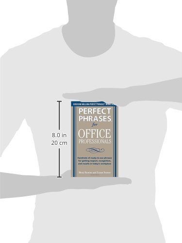 Perfect Phrases For Office Professionals: Hundreds Of Ready-To-Use Phrases For Getting Respect, Recognition, And Results In Today's Workplace (Perfect Phrases Series) #TOP2