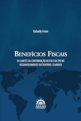 Benefícios fiscais: os limites da contribuição do FDI e da ZPE no desenvolvimento sustentável cearense