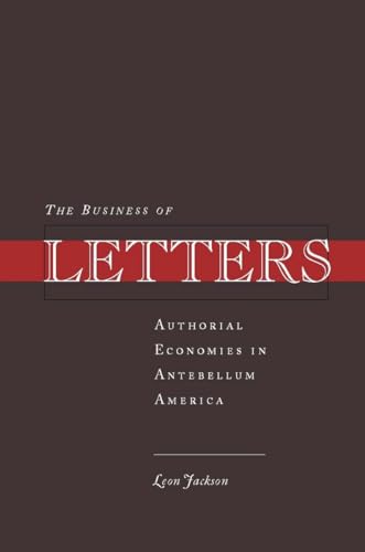 The Business of Letters: Authorial Economies in Antebellum America
