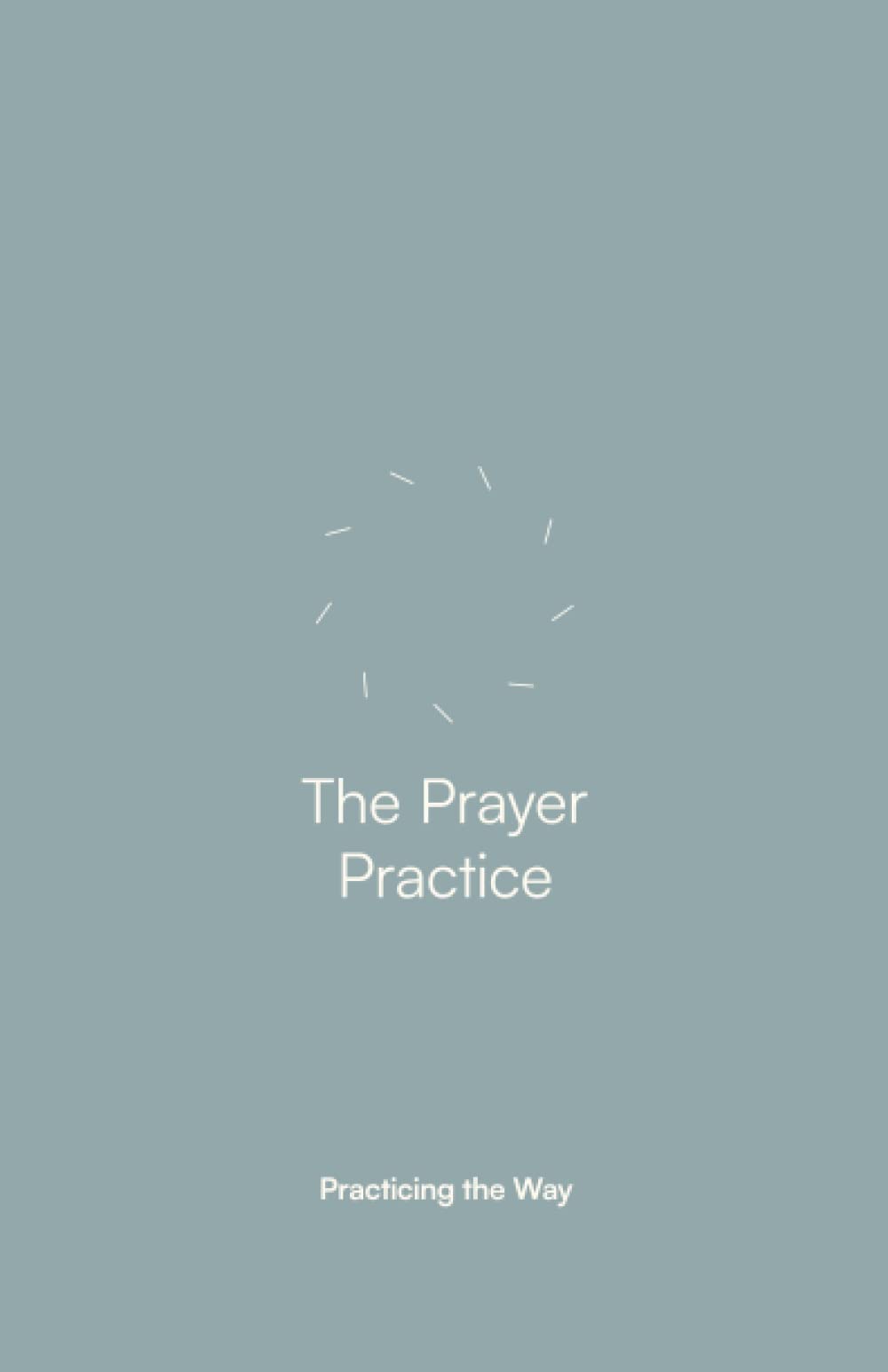 The Prayer Practice: Companion Guide