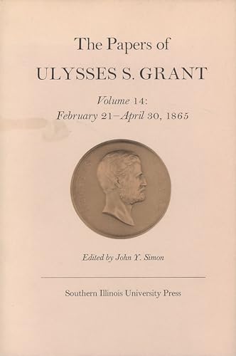 The Papers of Ulysses S. Grant, Volume 14: February 21 - April 30, 1865 (Volume 14) (U S Grant Papers)