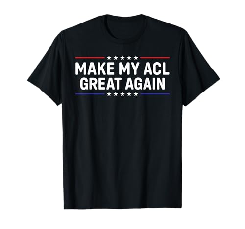 Make My ACL Great Again Knee Surgery Funny Gag Gift