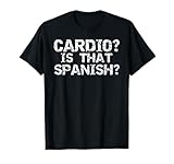 Funny Workout Apparel Distressed Cardio? Is That Spanish? T-Shirt