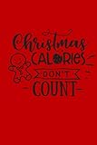 Photo Gallery christmas calories don t count: christmas gift journal: lined notebook to write in: funny christmas gag gift Photo Gallery christmas calories don t count: christmas gift journal: lined notebook to write in: funny christmas gag gift