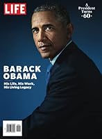 LIFE Barack Obama: His Life, His Work, His Living Legacy 1547857455 Book Cover