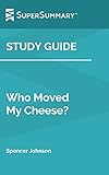  Study Guide: Who Moved My Cheese by Spencer Johnson (SuperSummary) (English Edition)