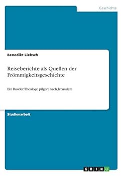 Paperback Reiseberichte als Quellen der Frömmigkeitsgeschichte: Ein Baseler Theologe pilgert nach Jerusalem [German] Book