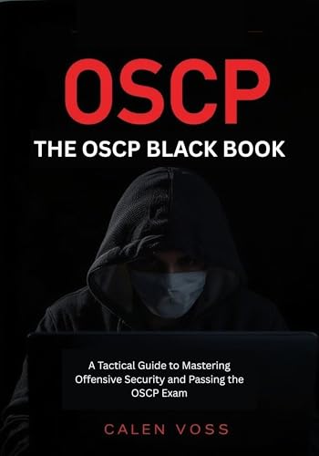 THE OSCP BLACK BOOK: A Tactical Guide to Mastering Offensive Security and Passing the OSCP Exam