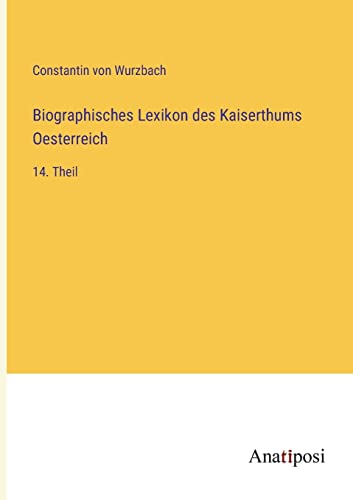 Biographisches Lexikon des Kaiserthums Oesterreich: 14. Theil (German Edition)