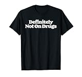 Definitely Not On Drugs Funny Sarcastic Festival Concert 80s T-Shirt