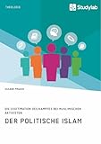 Der politische Islam. Die Legitimation des Kampfes bei muslimischen Aktivisten - Susann Prager 