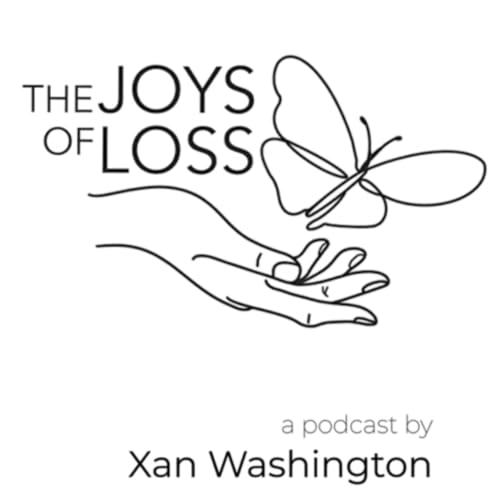 The Joys of Loss: Podcast by Xan Washington cover art