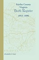 Fairfax County, Virginia Death Register, 1853-1896 1585497959 Book Cover
