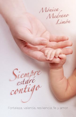 Siempre estaré contigo: Fortaleza, valentía, resiliencia, fe y amor (Spanish Edition)