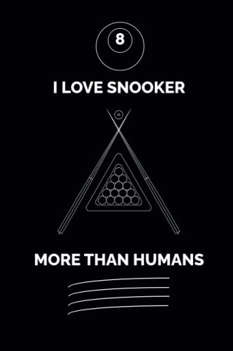 I LOVE SNOOKER MORE THAN HUMANS: Snooker Journal Notebooks, Snooker Writing and Journaling gift Idea For Girls and Women, Christmas Gift , notes, to do lists, notepad, journal , cute gifts