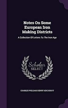 Hardcover Notes On Some European Iron Making Districts: A Collection Of Letters To The Iron Age Book