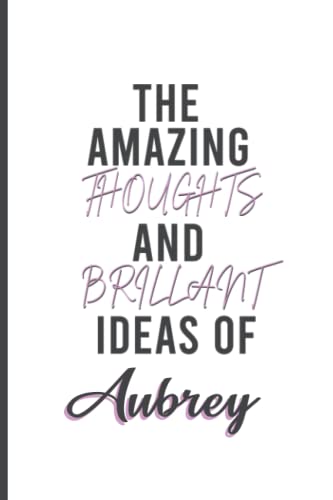 The Amazing Thoughts And Brilliant Ideas Of Aubrey :Personalized Name Journal for Aubrey |Lined Notebook /Pretty ... Named Aubrey,cute journal ... journal Paperback|6x9 Inches , 120 Pages