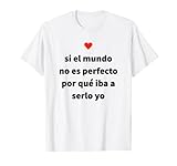 Si El Mundo No Es Perfecto Por Que Iba A Serlo Yo