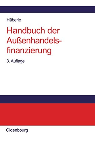 Handbuch der Außenhandelsfinanzierung: Das große Buch der internationalen Zahlungs-, Sicherungs- u Handbuch der Außenhandelsfinanzierung: Das große Buch der internationalen Zahlungs-, Sicherungs- u