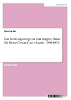 Das Siedlungsdesign in den Bergen. Flaine Ski Resort Town, Haute-Savoie 1960-1976 3656977216 Book Cover