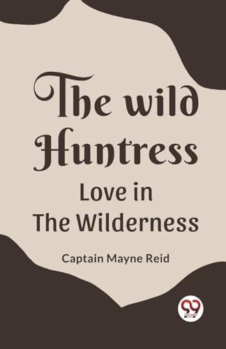The Wild Huntress Love In The Wilderness