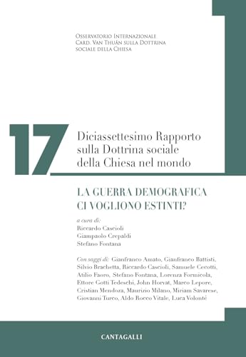 Diciassettesimo rapporto sulla dottrina sociale della Chiesa nel mondo. La guerra demografica. Ci vogliono estinti?