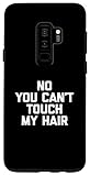 Galaxy S9+ No You Can't Touch My Hair T-Shirt funny saying novelty hair Case