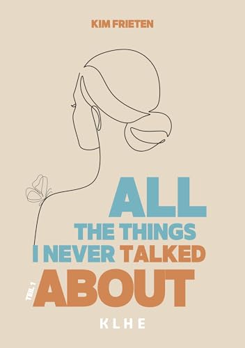 All the things I never talked about: Ein authentischer Weg aus der Depression: Zwischen Klinikalltag, Liebe und Selbstfindung (German Edition)