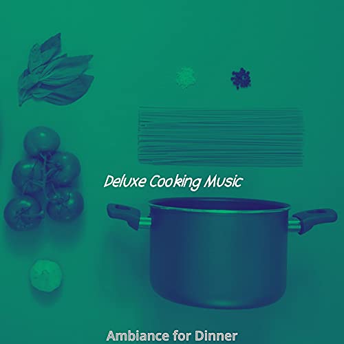 Ambiance for Dinner de Deluxe Cooking Music en Amazon Music Unlimited