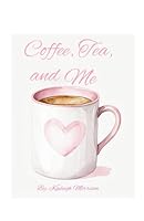 Coffee, Tea and Me B0F62YNZ6F Book Cover