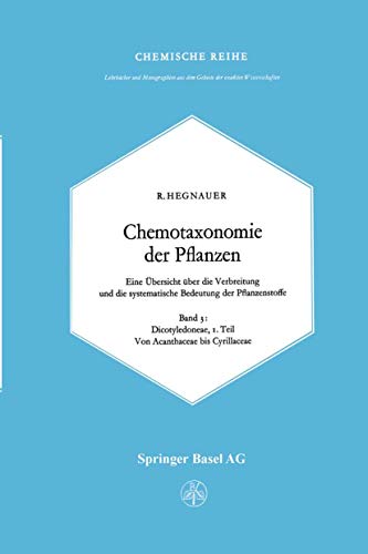 Chemotaxonomie der Pflanzen: Eine Übersicht über die Verbreitung und die systematische Bedeutung der Pflanzenstoffe. Band 3: Dicotyledoneae: Acanthaceae — Cyrillaceae (Chemische Reihe, Band 18)