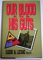 Our Blood and His Guts!: Memoirs of One of General Patton's Combat Soldiers 1570871876 Book Cover