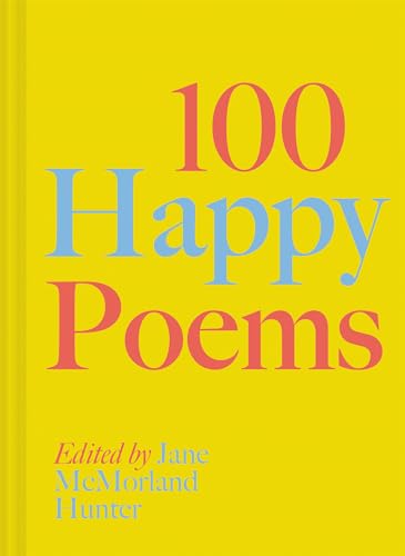 100 Happy Poems: To raise your spirits every day: Volume 1 (100 Poems)