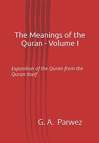 The Meanings Of The Quran - Volume I: Exposition Of The Quran From The Quran Itself