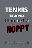  TENNIS IS MORE THAN JUST A HOBBY NOTIZBUCH: A5 Notizbuch liniert  Tennis  Hobbynoitzbuch  Sport  Gadgets