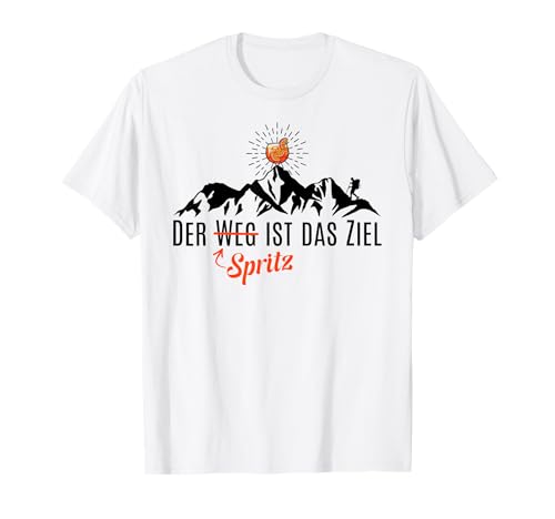 DER SPRITZ IST DAS ZIEL X WEG Wanderer Aperoliker Aperölchen T-Shirt