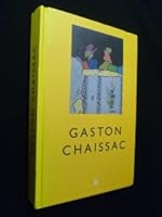 Gaston Chaissac: 1910-1964 : Nantes, Musee des beaux-arts, 11 juin-27 septembre 1998, Montpellier, pavillon du musee Fabre, 16 octobre 1998-3 janvier 1999, ... des beaux-arts, 22 janvier-28 mars 1999 2711836398 Book Cover