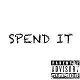  Spend It [Explicit]