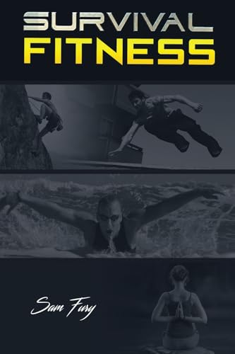 Survival Fitness: The Ultimate Fitness Plan for Escape, Evasion, and Survival