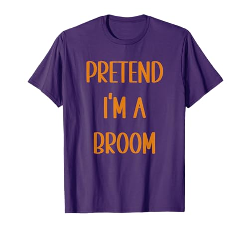 Pretend I'm A Broom Funny Easy Halloween Costume Party T-Shirt