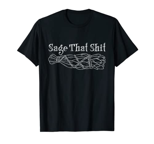 Sage Cleansing Saying Sage That Shit Witch Healer Smudge T-Shirt
