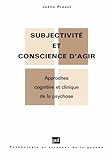  Subjectivité et conscience d\'agir : Approches cognitives et cliniques de la psychose