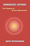 Emmanuel Levinas: The Problem of Ethical Metaphysics (Perspectives in Continental Philosophy)