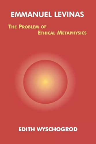 Emmanuel Levinas: The Problem of Ethical Metaphysics (Perspectives in Continental Philosophy)