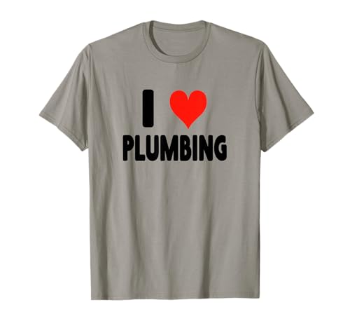 I Love Plumbing T-Shirt Sewer Toilet Sink Bathroom