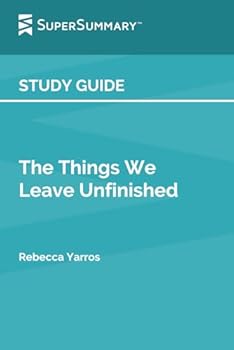 Study Guide: The Things We Leave Unfinished by Rebecca Yarros (SuperSummary)