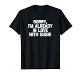 sorry, i'm already in love with sushi t-shirt funny sushi maglietta