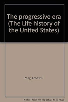 The Progressive Era Volume 9 1901-1917 - Book #9 of the Life History of the United States